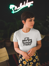 Load image into Gallery viewer, I'd Wax That Women's Relaxed T-Shirt