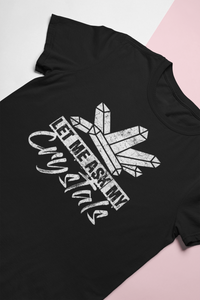 Let Me Ask My Crystals T-Shirt Black