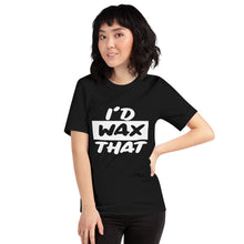 Load image into Gallery viewer, I&#39;d Wax That Short-Sleeve Unisex T-Shirt

